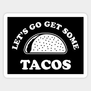 Let's Go Get Some Tacos Magnet